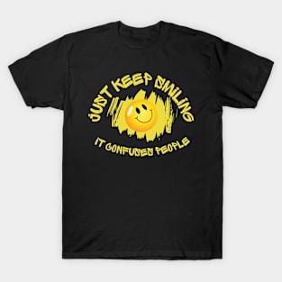 Just Keep Smiling: It Confuses People - Fun and Quirky Tee T-Shirt